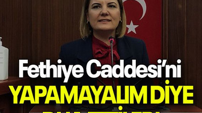 Fethiye Caddesi’ni YAPAMAYALIM DİYE DUA ETTİLER!